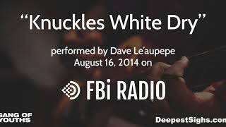 Knuckles White Dry - Gang of Youths/Dave Le&#39;aupepe acoustic 2014