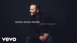 Video thumbnail of "Chris Tomlin - Good Good Father (Audio)"