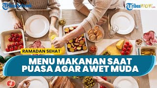 Rekomendasi Menu Makanan Buka Puasa dan Sahur agar Lebih Sehat dan Awet Muda
