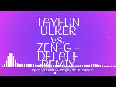 Zen-G vs.Tayfun Ulker - Delale Remix