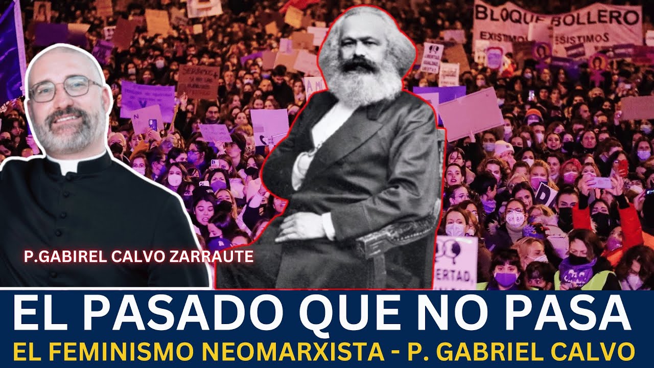 El Pasado que no pasa - P. Gabriel Calvo Zarraute - El feminismo neomarxista