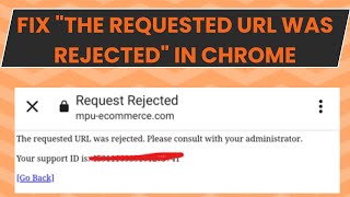 Fix "The Requested URL Was Rejected" in Chrome