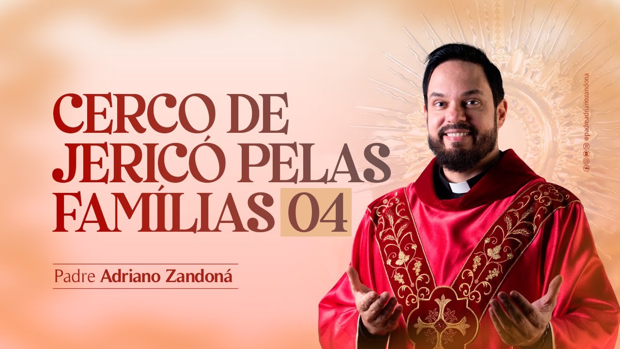 4º Dia Cerco de Jericó pelas Famílias - PE. ADRIANO ZANDONÁ