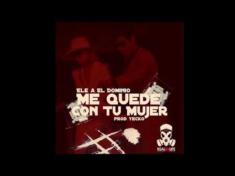 Ele A El Dominio - Me Quede Con Tu Mujer (Prod. By Yecko)