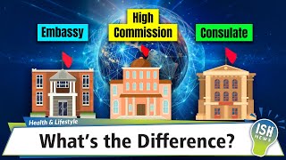 Embassy, High Commission and Consulate – What’s the Difference?