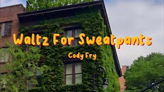 Cody Fry - Waltz For Sweatpants (Lyrics)