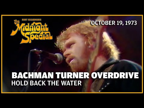 Hold Back The Water - Bachman Turner Overdrive | The Midnight Special