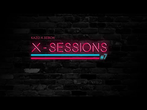 X-SESSIONS #7 | KaZo X SeboN