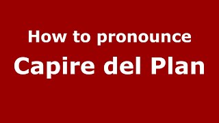How to pronounce Capire Del Plan