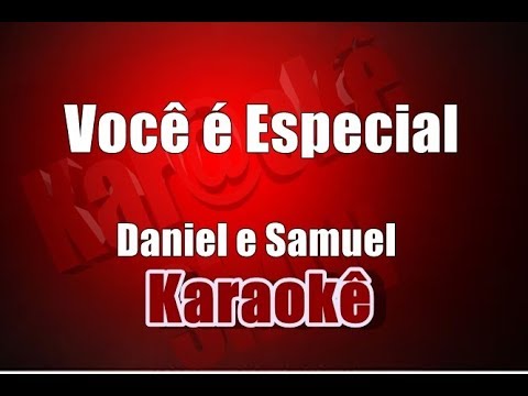 Você é Especial - Daniel e Samuel - Karaokê