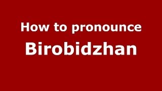 How to pronounce Birobidzhan