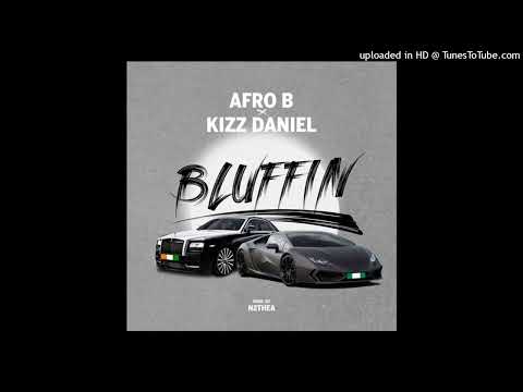 Afro B ft Kizz Daniel - Bluffin