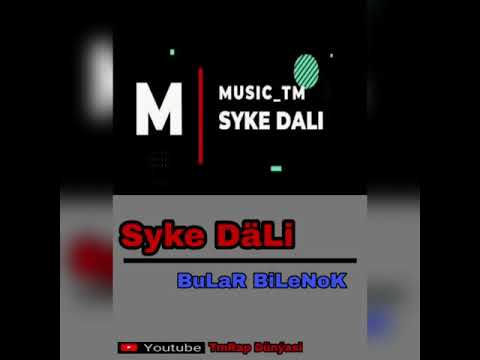 SyKe DäLi-BuLaR BiLeNoK(TmRapDünýas)