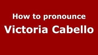 How to pronounce Victoria Cabello