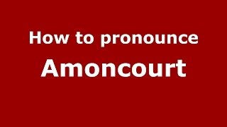 How to pronounce Amoncourt