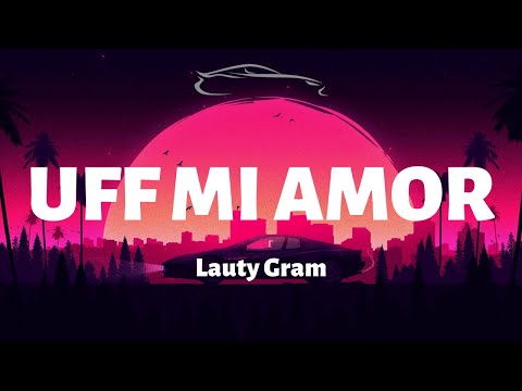 Uff Mi Amor - Lauty Gram - Letra/Lyrics