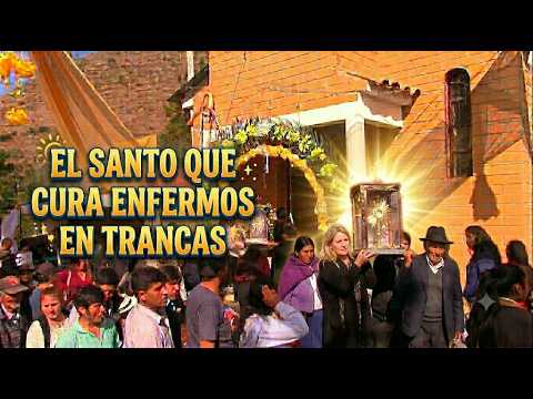 EL SANTO DE TRANCAS QUE CURA A LOS ENFERMOS. TARIJA-BOLIVIA.