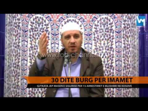 Imamët e Kosovës, 30 ditë në burg - Top Channel Albania - News - Lajme