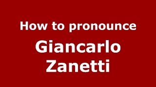 How to pronounce Giancarlo Zanetti