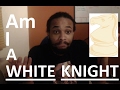 MGTOW Am I A White Knight