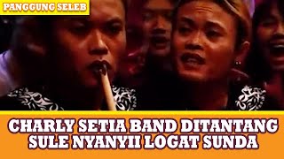 Download lagu CHARLY SETIA BAND DITANTANG SULE NYANYII LOGAT SUNDA - PANGGUNG SELEB mp3