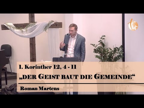 Roman Martens: Der Geist baut die Gemeinde (1. Kor. 12, 4-11) | Gottesdienst