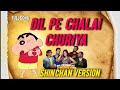 Dil Pe Chalai Churiya Shin Chan Version Harsh Mimic