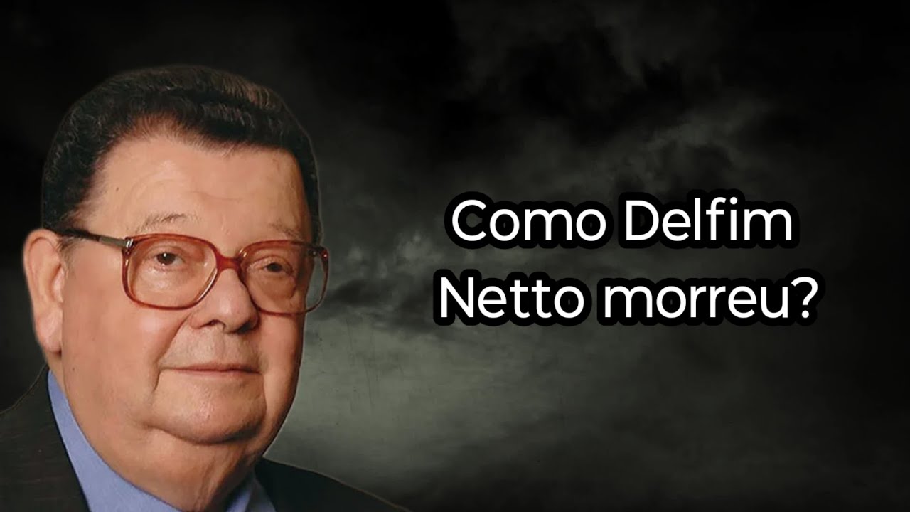COMO DELFIM NETTO MORREU?