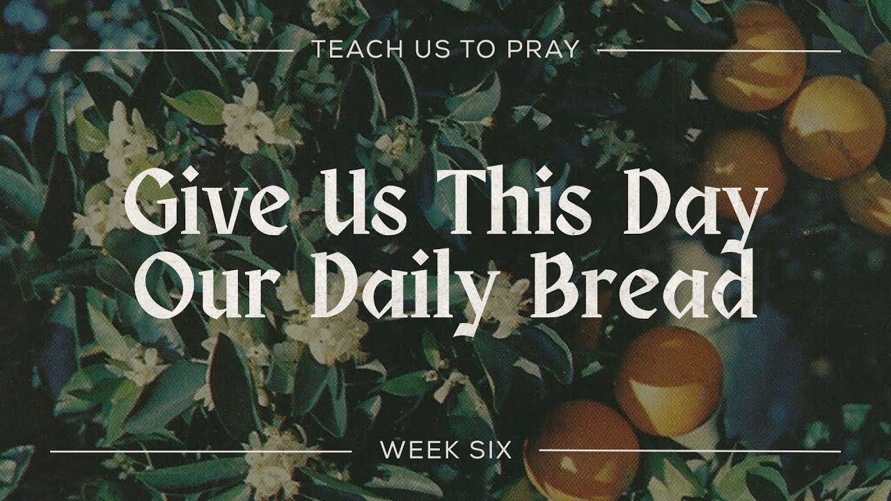 Give Us This Day Our Daily Bread
