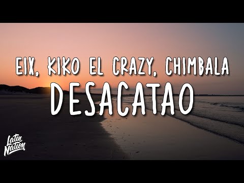 Eix, Kiko el Crazy, Chimbala - Desacatao (Lyrics/Letra)