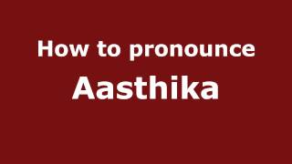 How to pronounce Aasthika