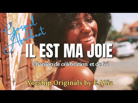 🎶Il est ma joie | [Original song] Chanson de célébration et de foi | Musique chrétienne afrobeat 🔥