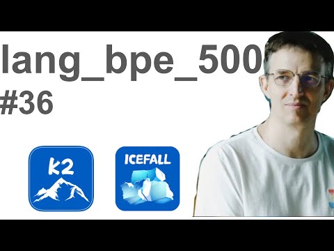 Dan K2 #36: What is BPE and lang_bpe_500?
