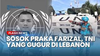 Sosok Praka Farizal Terungkap! Prajurit TNI yang Gugur Dihantam Serangan Israel di Lebanon