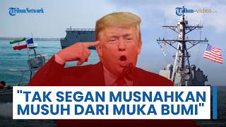 Luapan Kemarahan Trump: Tak Segan Hilangkan Iran dari Muka Bumi jika Berani Sentuh Kapal Militernya