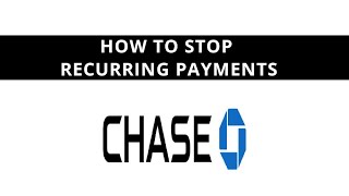 Chase - how to stop recurring payments