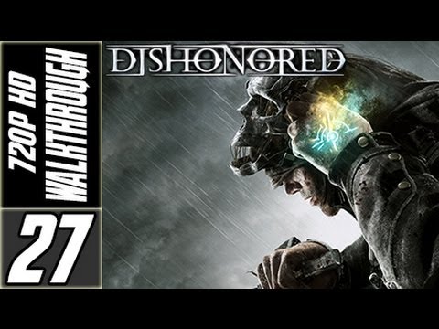 Dishonored Walkthrough - Dishonored Part 27 [HD] Walkthrough Playthrough Gameplay Xbox360/PS3/PC