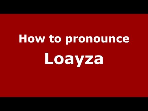 How to pronounce Loayza