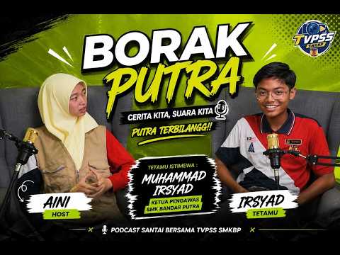 EPISOD 6 | Borak Putra #1 : Podcast santai bersama Muhammad Irsyad, Ketua Pengawas