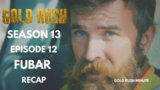 GOLD RUSH ~ SEASON 13 EPISODE 12 FUBAR ~ RECAP