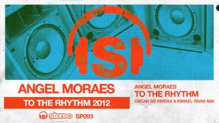 Angel Moraes - To The Rhythm (Oscar De Rivera & Ismael Rivas Mix)