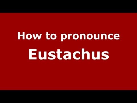 How to Pronounce Eustachus - PronounceNames.com