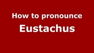 How to pronounce Eustachus