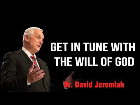 Dr. David Jeremiah 2022  - Get In Tune With The Will of God