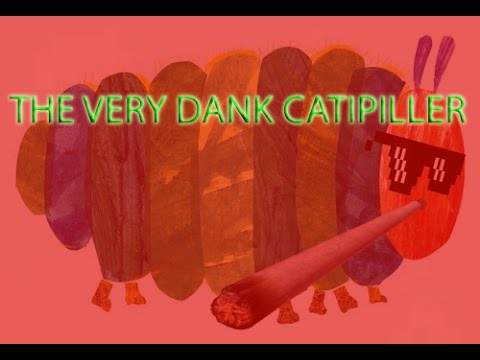 THE VERY DANK CATERPILLAR by DANE DA POTATO (420 SUBS AND CHRISTMAS VID)