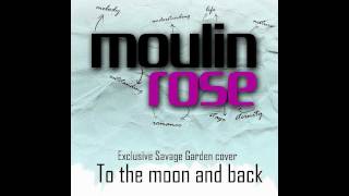 moulin rose - To the moon and back (Exclusive Savage Garden Cover)