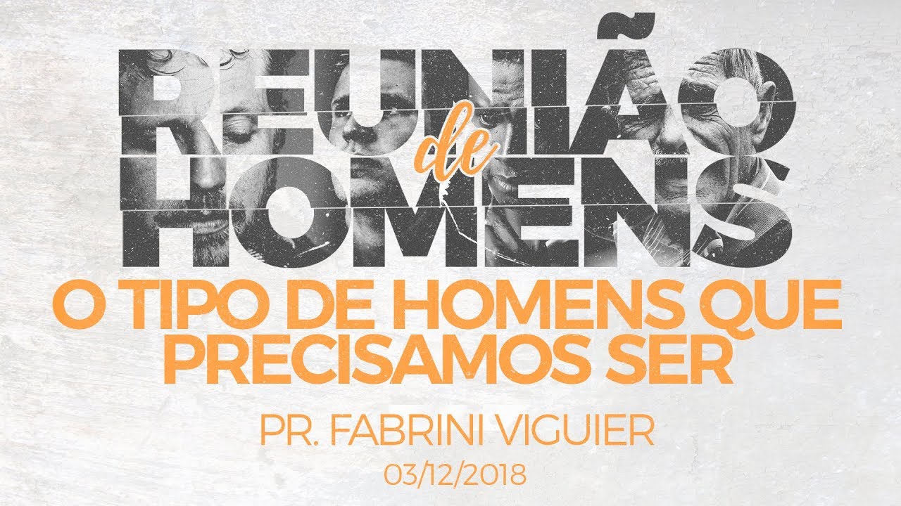 REUNIÃO DE HOMENS | O tipo de Homem que precisamos ser | Fabrini Viguier