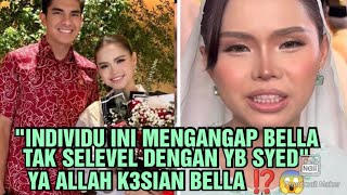 Download lagu 'INDIVIDU INI MENGANGAP BELLA TAK SELEVEL DENGAN YB SYED' YA ALLAH K3SIAN BELLA ⁉️😱  mp3