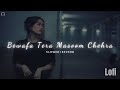 Bewafa Tera Masoom Chehra  - Jubin Nautiyal { Slow+Reverb } Lofi 💔 So Sweet