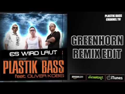 Plastik Bass feat. Oliver Kobs - Es Wird Laut (DJ Greenhorn Remix Edit)